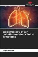 Epidemiology of air pollution-related clinical symptoms di Eloge Tiekwe edito da Our Knowledge Publishing