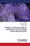 Analysis of Anastrozole by estimation by UV¿Visible Spectrophotometer di Tirthankar Choudhury, Divyanshi Saxena, Avinash Parashar edito da LAP LAMBERT Academic Publishing