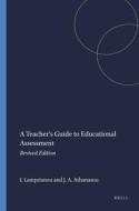 A Teacher's Guide to Educational Assessment: Revised Edition di Iasonas Lamprianou, James A. Athanasou edito da SENSE PUBL