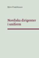Nordiska dirigenter i uniform di Björn Fredriksson edito da Books on Demand