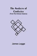 The Analects of Confucius (from the Chinese Classics) di James Legge edito da Alpha Editions