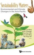 Sustainability Matters: Environmental And Climate Changes In The Asia-pacific di Savage Victor R edito da World Scientific