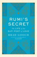 Rumi's Secret di Brad Gooch edito da HarperCollins Publishers Inc