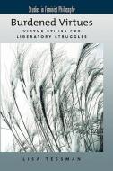 Burdened Virtues: Virtue Ethics for Liberatory Struggles di Lisa Tessman edito da OXFORD UNIV PR