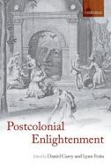 The Postcolonial Enlightenment: Eighteenth-Century Colonialism and Postcolonial Theory di Daniel Carey edito da OXFORD UNIV PR
