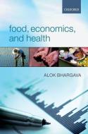 Food, Economics, and Health di Alok Bhargava edito da OXFORD UNIV PR