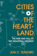 Cities of the Heartland di Jon C. Teaford edito da Indiana University Press