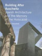 Building After Auschwitz: Jewish Architecture and the Memory of the Holocaust di Gavriel D. Rosenfeld edito da YALE UNIV PR