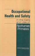 Occupational Health and Safety in the Care and Use of Nonhuman Primates di National Research Council, Division On Earth And Life Studies, Institute For Laboratory Animal Research edito da NATL ACADEMY PR