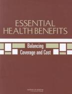Essential Health Benefits: Balancing Coverage and Cost di Institute of Medicine, Board on Health Care Services, Committee on Defining and Revising an Es edito da NATL ACADEMY PR