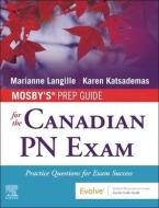 Mosby's Prep Guide for the Canadian PN Exam: Practice Questions for Exam Success di Marianne Langille, Karen Katsademas edito da ELSEVIER