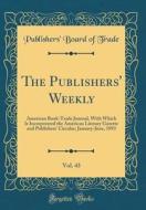 The Publishers' Weekly, Vol. 43: American Book-Trade Journal, with Which Is Incorporated the American Literary Gazette and Publishers' Circular; Janua di Publishers' Board of Trade edito da Forgotten Books