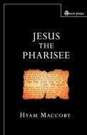 Jesus the Pharisee di Hyam Maccoby edito da SCM PR