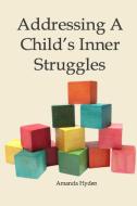 Addressing A Child's Inner Struggles di Amanda Hyden edito da Lulu.com