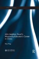 John Leighton Stuart's Missionary-educator's Career In China di Hao Ping edito da Taylor & Francis Ltd