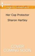 Her Cop Protector di Sharon Hartley edito da Harlequin