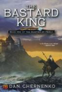 The Bastard King: Book One of the Sceptre Mercy di Dan Chernenko edito da Roc