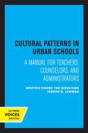 Cultural Patterns In Urban Schools di Joseph D. Lohman edito da University Of California Press