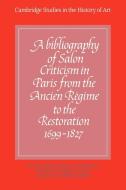 A Bibliography of Salon Criticism in Paris from the Ancien Regime to the Restoration, 1699 1827 edito da Cambridge University Press