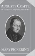 Auguste Comte: Volume 3 di Mary Pickering edito da Cambridge University Press
