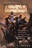 Boston Jacky: Being an Account of the Further Adventures of Jacky Faber, Taking Care of Business di L. A. Meyer edito da HOUGHTON MIFFLIN