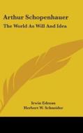 Arthur Schopenhauer: The World As Will A di IRWIN EDMAN edito da Kessinger Publishing