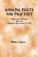 Dancing Boots and Pigs' Feet di Miklos Sajben edito da Lulu.com