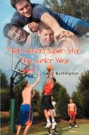 High School Super-Star: The Junior Year di Cecil Buffington edito da AUTHORHOUSE