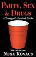 Party, Sex & Drugs a Teenager's Survival Guide di Nesa Kovacs edito da Little Publishing Company