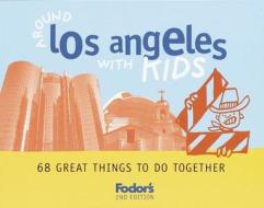 Around Los Angeles With Kids di Lisa Oppenheimer, Fodor's edito da Random House Usa Inc