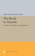 The Road to Xanadu di John Livingston Lowes edito da Princeton University Press