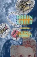Brain Child di Alan K. Garrett edito da Think Alike Publishing