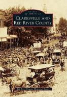 Clarksville and Red River County di Red River County Historical Society edito da ARCADIA PUB (SC)