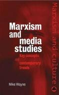 Marxism and Media Studies: Key Concepts and Contemporary Trends di Mike Wayne edito da PLUTO PR