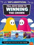 Fall Guys: Guide to Winning the Crown: Tips and Tricks to Be the Last Bean Standing di Eddie Robson edito da KINGFISHER