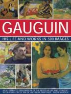 Gauguin His Life and Works in 500 Images di Susie Hodge edito da Anness Publishing
