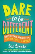 Dare to Be Different: Inspirational Words from People Who Changed the World di Ben Brooks edito da RUNNING PR KIDS