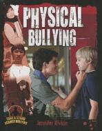 Physical Bullying di Jennifer Rivkin edito da CRABTREE PUB