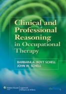 Clinical And Professional Reasoning In Occupational Therapy di John W. Schell, Barbara A. Boyt Schell edito da Lippincott Williams And Wilkins