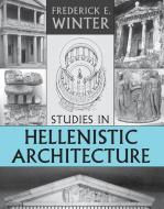 Studies in Hellenistic Architecture di Frederick E. Winter edito da University of Toronto Press