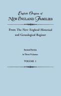 English Origins of New England Families, from The New England Historical and Genealogical Register. Second Series, in Th edito da Clearfield