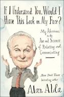 If I Understood You, Would I Have This Look On My Face? di Alan Alda edito da Random House USA Inc