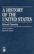 A History of the United States di Davis D. Joyce, Edward Channing edito da University Press of America