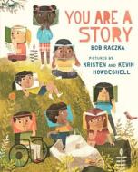 You Are a Story di Bob Raczka edito da NEAL PORTER BOOKS