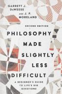 Philosophy Made Slightly Less Difficult: A Beginner's Guide to Life's Big Questions di Garrett J. Deweese, J. P. Moreland edito da IVP ACADEMIC