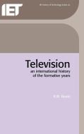 Television: An International History of the Formative Years di R. W. Burns edito da INSTITUTION OF ENGINEERING & T