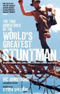 True Adventures of the World's Greatest Stuntman di Vic Armstrong, Robert Sellers edito da Titan Books Ltd