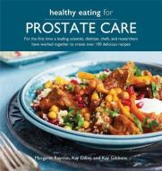 Healthy Eating for Prostate Care: For the First Time a Leading Scientist, a Dietitian, Chefs and Researchers Have Worked di Margaret Rayman edito da KYLE BOOKS
