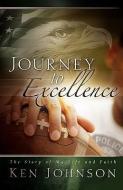Journey to Excellence: The Story of My Life and Faith di Ken Johnson edito da POWER PUB INC