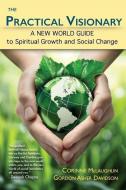 The Practical Visionary: A New World Guide to Spiritual Growth and Social Change di Gordon Asher Davidson, Corinne McLaughlin edito da LIGHTNING SOURCE INC
